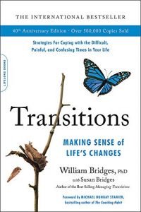 Transitions: Making sense of life’s changes by William Bridges