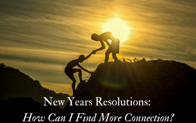 New Year’s Resolutions, Part 4: How Can I Find More Connection?